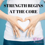 Photo of a woman forming a heart with her hands over her stomach next to text that says, "strength begins at the core".