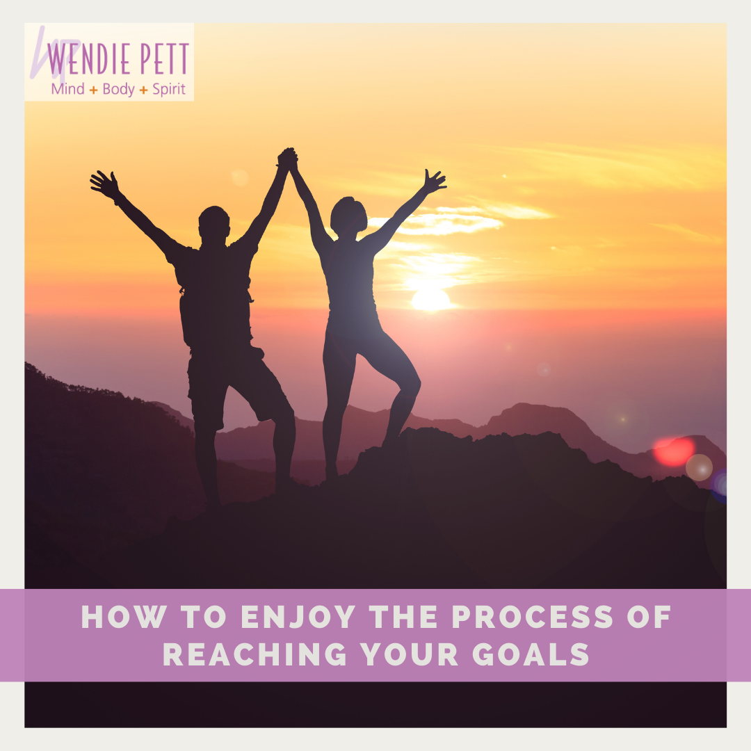 How to Enjoy the Process of Reaching Your Goals