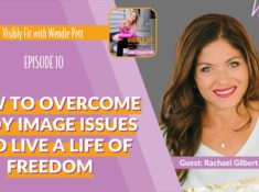 Body Image Issues: Ways to Overcome and Live a Life of Freedom