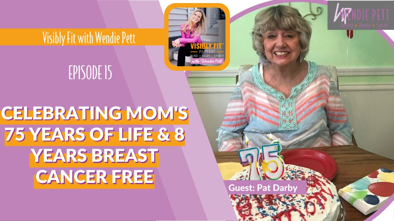 Breaking Down High-Risk Factors to Breast Cancer and Celebrating 75 Years of Life and 8 Years Cancer Free With Wendie’s Sweet Mom, Pat Darby