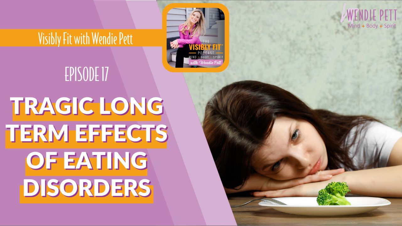 Tragic Long Term Effects Of Eating Disorders, How To Heal and What Types of Exercise Are Most Impactful For Anyone
