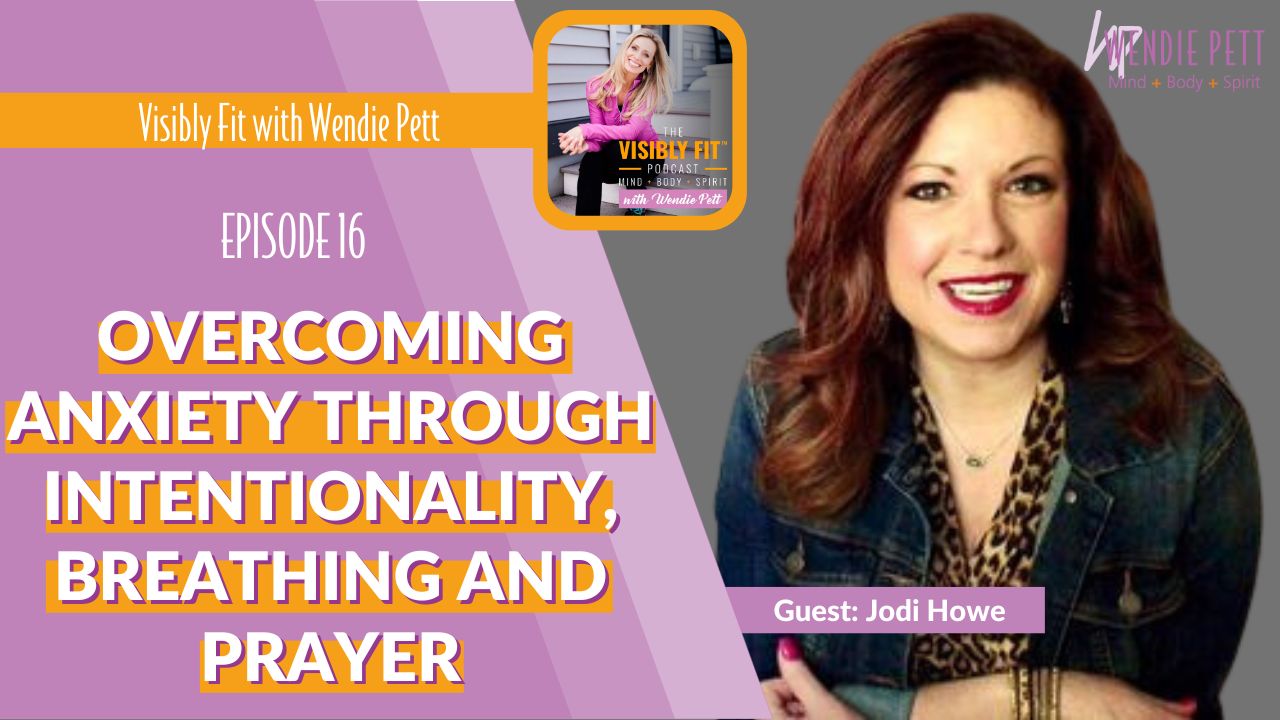 Overcoming Anxiety Through Intentionality, Breathing and Prayer with Jodi Howe
