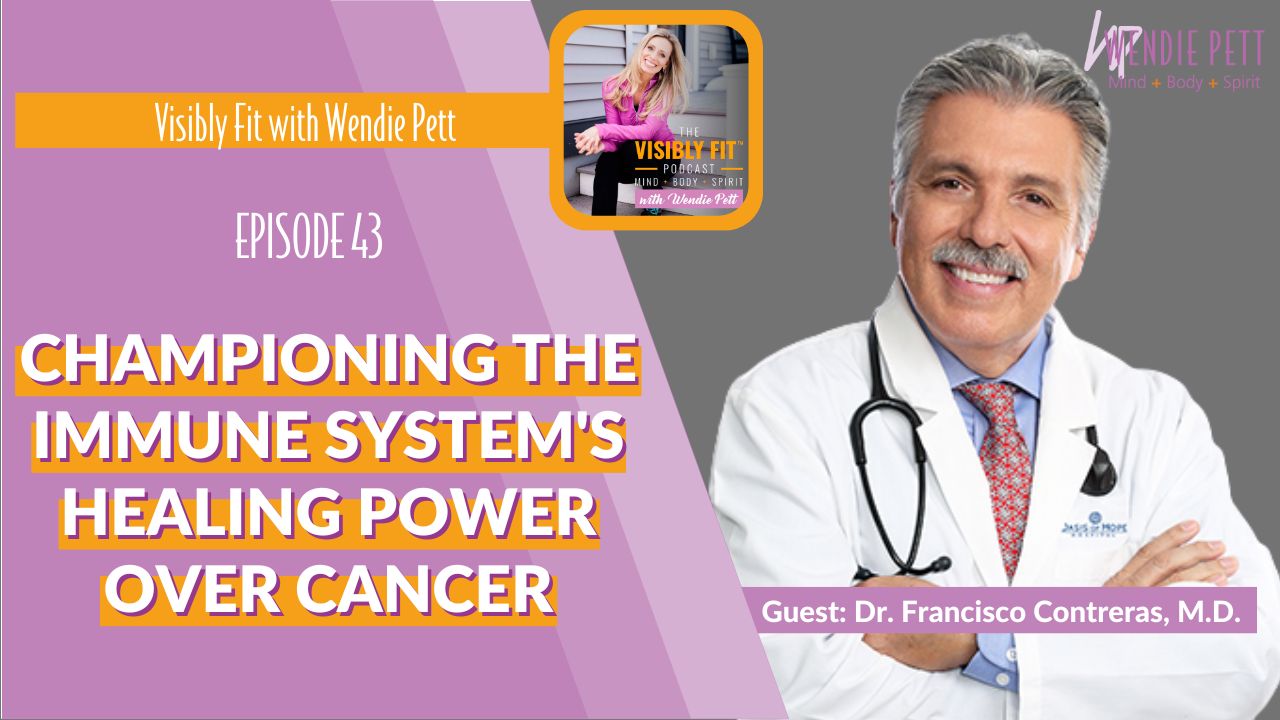 Championing the Immune System’s Healing Power Over Cancer with Dr. Francisco Contreras