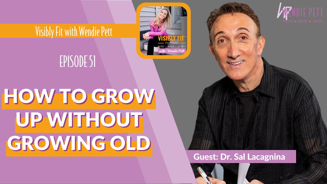 How to Grow Up Without Growing Old with Dr. Sal Lacagnina
