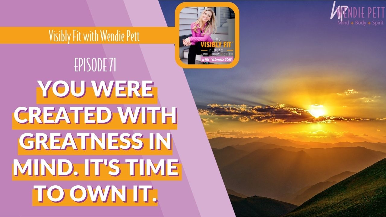 You Were Created With Greatness in Mind. It’s Time to Own It