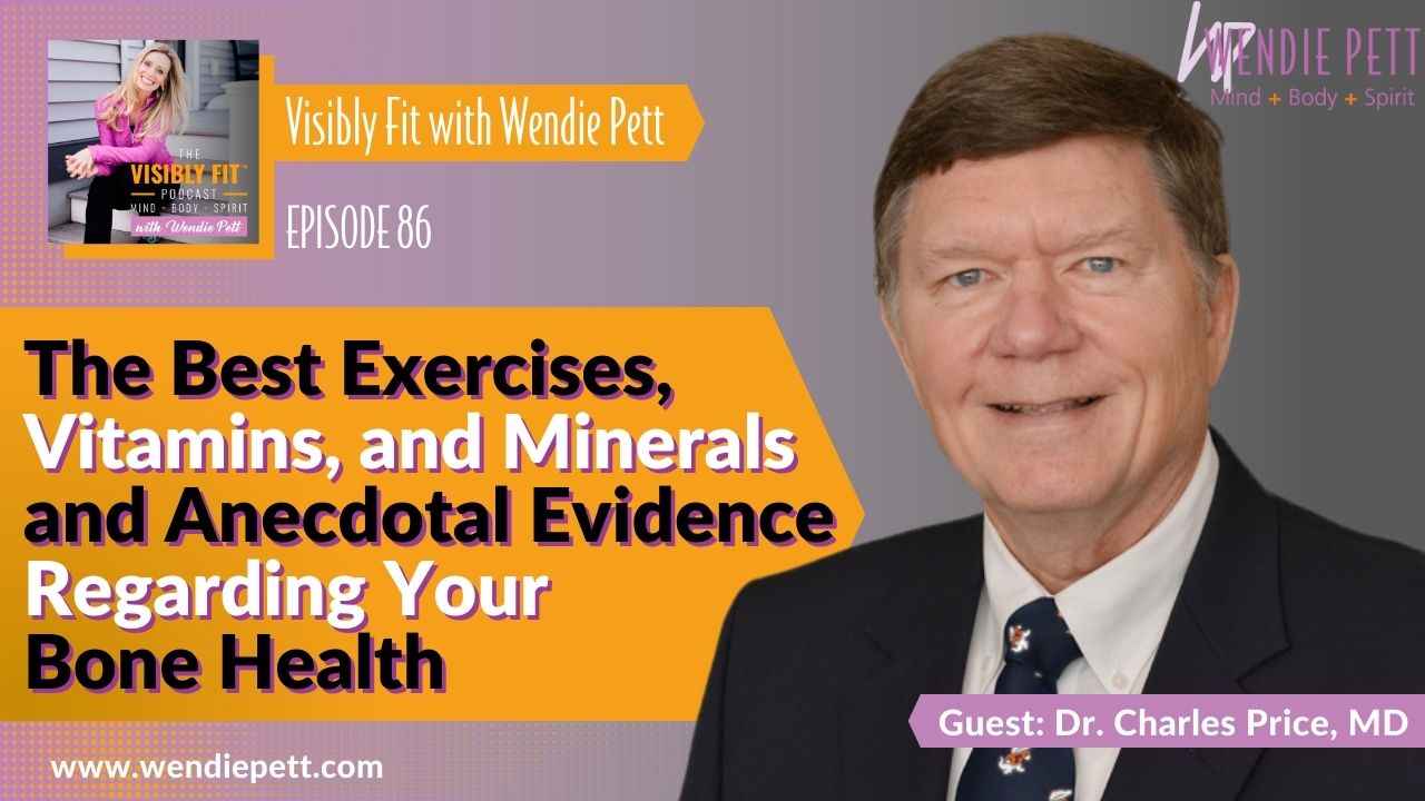 The Best Exercises, Vitamins and Minerals, and Anecdotal Evidence Regarding Your Bone Health with Dr. Charles Price, MD