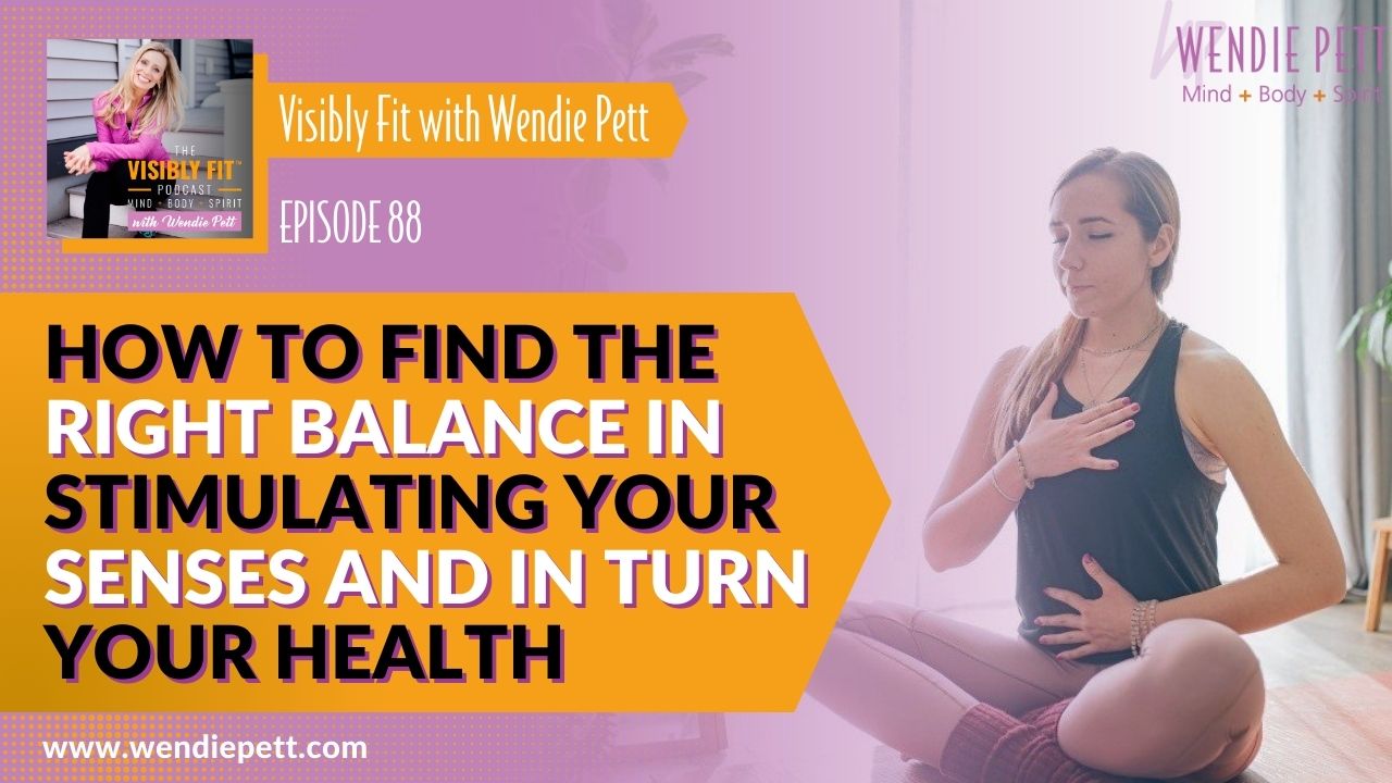 How to Find the Right Balance in Stimulating Your Senses, and In Turn Your Health