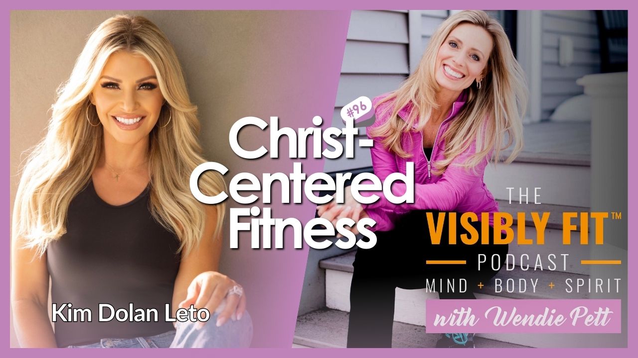 Christ-centered Fitness Master Fitness While Honoring Your Commitment to Christ with Kim Dolan Leto