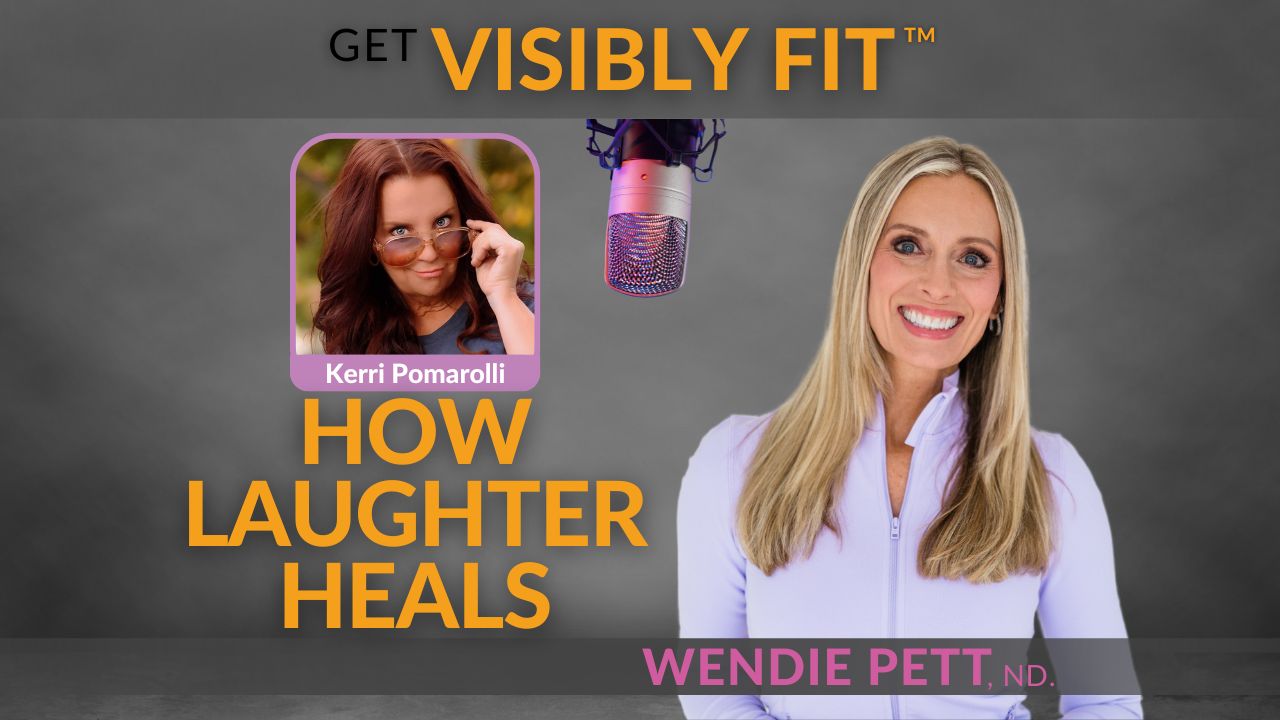 The Power of Laughter - Picture of Wendie and guest, Kerri Pomarolli with text title "how laughter heals" to represent how to Get Visibly Fit ™ in mind, body and spirit with Wendie Pett, ND who is a naturopathic doctor for Christian women.