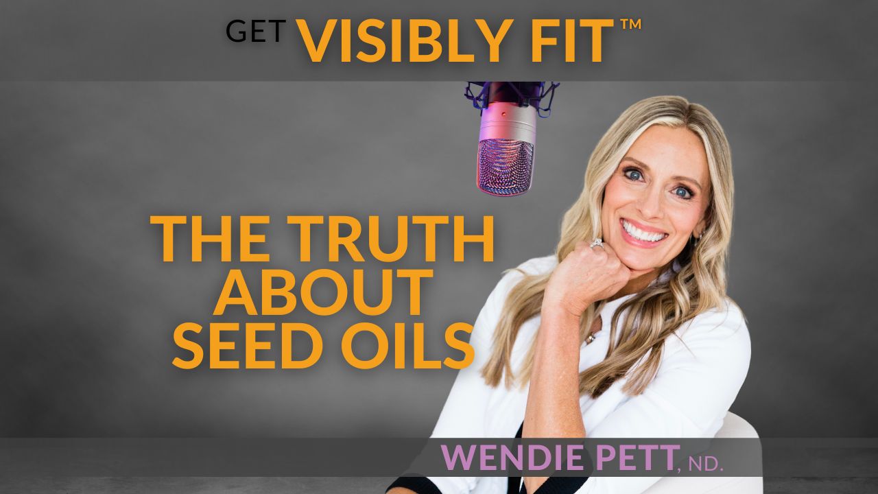 Graphic with text "the truth about hateful eight seed oils" to represent how to Get Visibly Fit ™ in mind, body and spirit with Wendie Pett, ND who is a naturopathic doctor for Christian women.