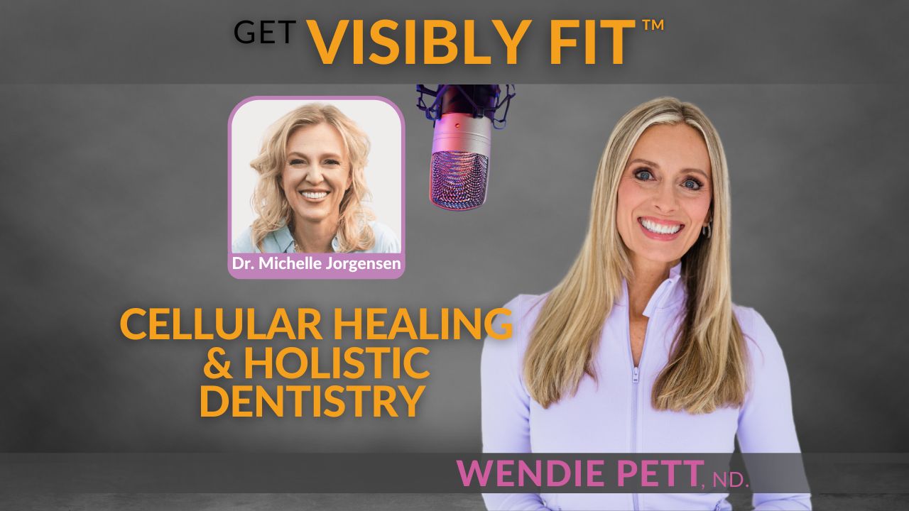 Dr. Michelle Jorgensen and Wendie Pett photos with graphic text 'Cellular Healing and HOlistic Dentistry' and the Visibly Fit™ logo