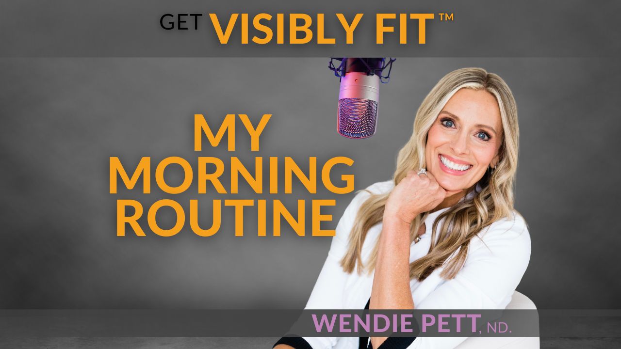 My morning Routine title in text with photo of Wendie and Get Visibly Fit™ logo