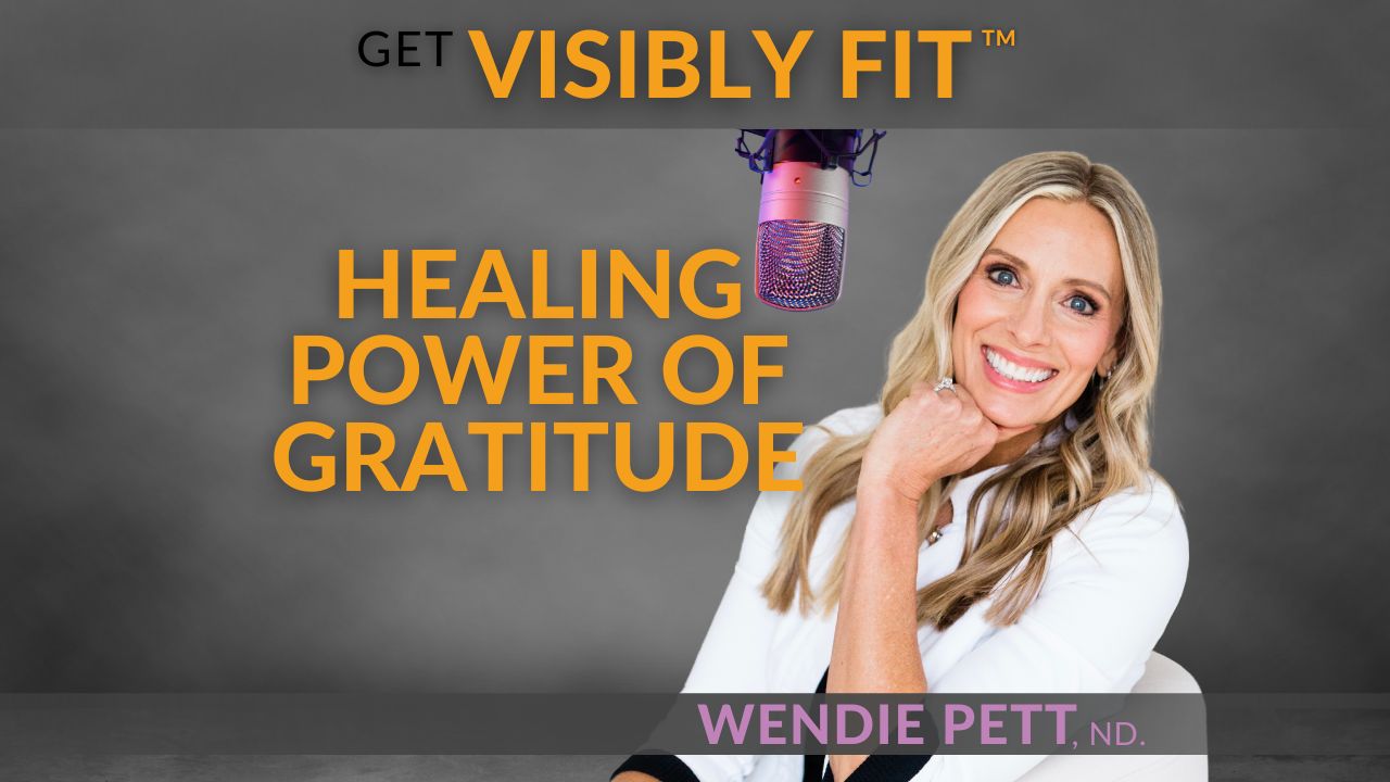 "Healing Power of Gratitude" title in text with photo of Wendie and Get Visibly Fit™ logo