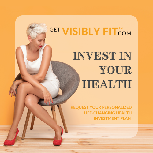 Invest In Your Health - GetVisiblyFit.com